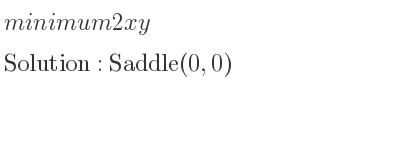 The minimum 2xy is Saddle(0,0)
